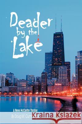 Deader by the Lake: A Reno McCarthy Thriller Cummings, Doug M. 9780595293599 iUniverse