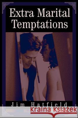 Extra Marital Temptations Jim Hatfield 9780595293797