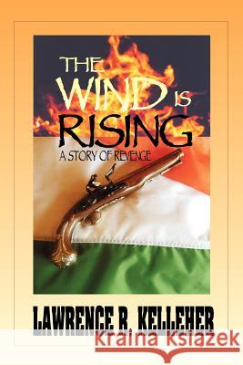 The Wind is Rising: A Story of Revenge Kelleher, Lawrence R. 9780595293872 iUniverse