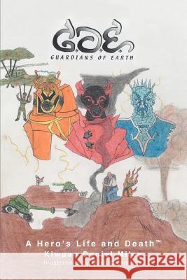 Guardians of Earth: A Hero's Life and DeathTM Miles, Kiwuan Daniel 9780595294091