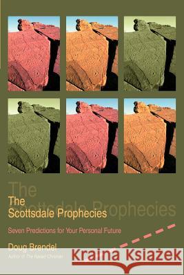 The Scottsdale Prophecies: Seven Predictions for Your Personal Future Brendel, Douglas D. 9780595294213 iUniverse