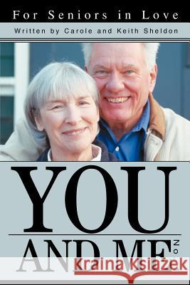 You And Me No. 1: For Seniors in Love Sheldon, Carole And Keith 9780595294237 iUniverse