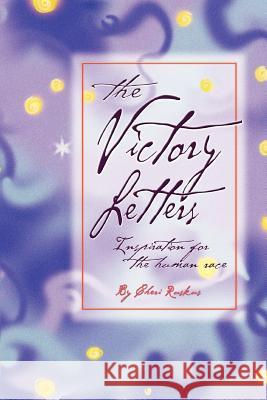 The Victory Letters: Inspiration for the Human Race Ruskus, Cheri 9780595294305