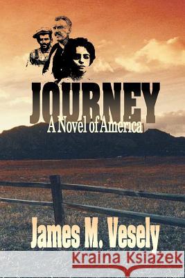 Journey: A Novel of America Vesely, James M. 9780595294411 iUniverse