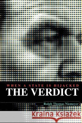 The Verdict: When A State Is Hijacked Niemeyer, Ralph Thomas 9780595294503 iUniverse