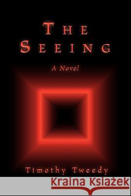 The Seeing Timothy Tweedy 9780595295067 iUniverse