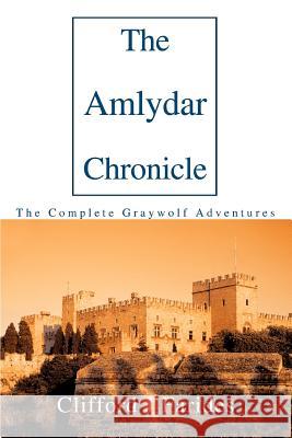 The Amlydar Chronicle: The Complete Graywolf Adventures Farides, Clifford J. 9780595295197 iUniverse