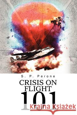 Crisis on Flight 101 S. P. Perone 9780595295241 iUniverse