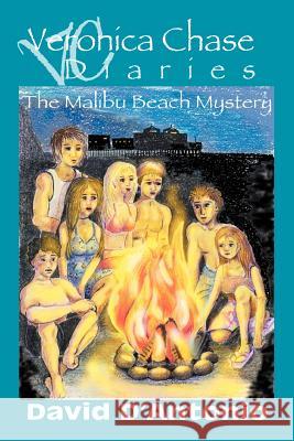 Veronica Chase Diaries: The Malibu Beach Mystery D'Antonio, David A. 9780595295456 iUniverse