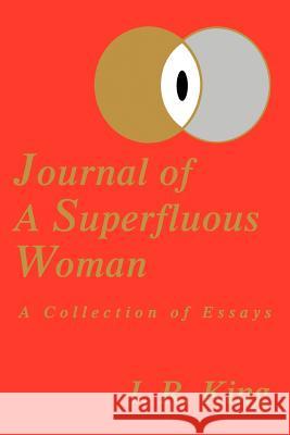 Journal of a Superfluous Woman: A Collection of Essays King, I. R. 9780595295531 iUniverse