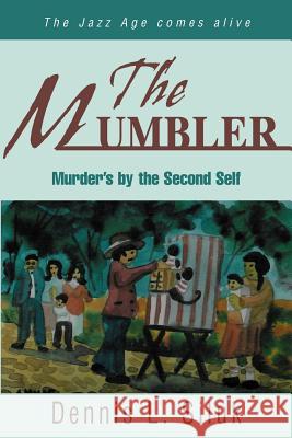 The Mumbler: Murder's by the Second Self Siluk, Dennis L. 9780595295555 iUniverse