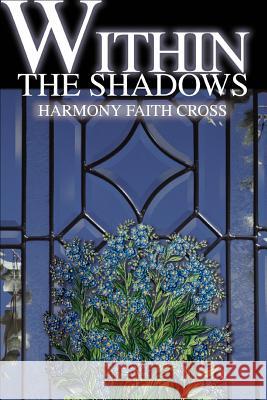 Within the Shadows Harmony Faith Cross 9780595295722