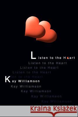 Listen to the Heart Kay Williamson 9780595295739 iUniverse