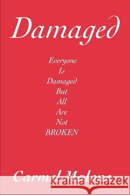 Damaged: Everyone is damaged but all are not broken Malone, Carmel 9780595295746