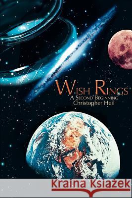 Wish Rings: A Second Beginning Heil, Christopher 9780595295821 Writers Club Press