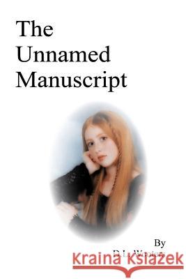 The Unnamed Manuscript Duane L. Wooters 9780595296125