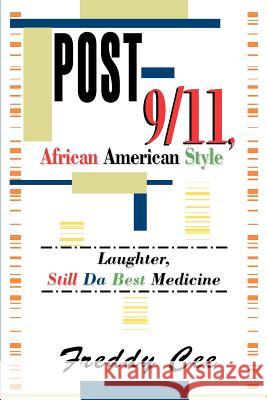 Post-9/11, African American Style: Laughter, Still Da Best Medicine Cee, Freddy 9780595296255