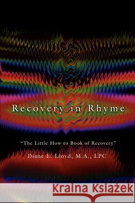 Recovery in Rhyme: The Little How to Book of Recovery Lloyd, Diane E. 9780595296385