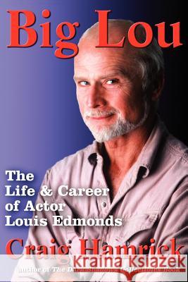 Big Lou : The Life and Career of Actor Louis Edmonds Craig Hamrick 9780595297160 iUniverse
