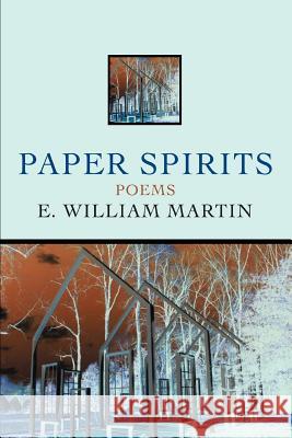 Paper Spirits: Poems Martin E W (Ernest William) 9780595298129 iUniverse