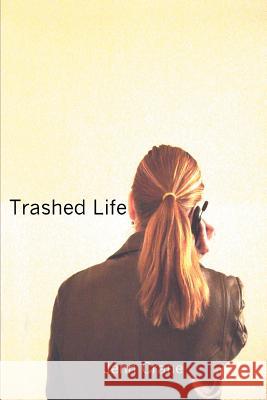 Trashed Life Jenn Crane 9780595298259 iUniverse