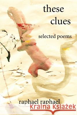 these clues: selected poems Raphael, Raphael 9780595298426 iUniverse