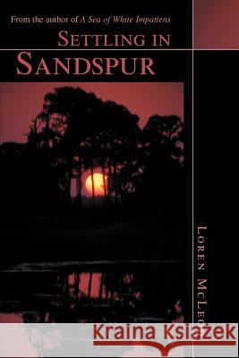 Settling in Sandspur: From the author of A Sea of White Impatiens McLeod, Loren 9780595298532