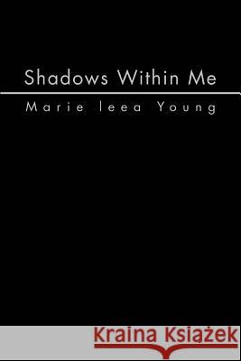 Shadows Within Me Marie Leea Young 9780595299256 iUniverse