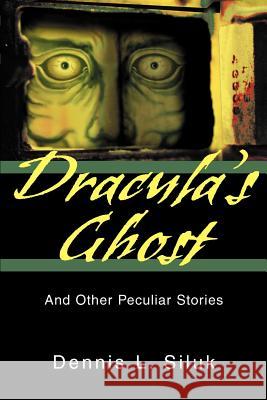 Dracula's Ghost: And Other Peculiar Stories Siluk, Dennis L. 9780595299799
