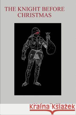 The Knight Before Christmas Nathan D. Warner 9780595299843 iUniverse