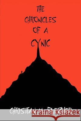 The Chronicles of a Cynic Christian M. Fletcher 9780595299997 iUniverse