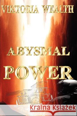Abysmal Power Viktoria Wealth 9780595300181 iUniverse