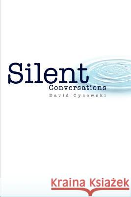 Silent Conversations David Cysewski 9780595300280 iUniverse