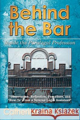 Behind the Bar: Inside the Paralegal Profession Astl, Catherine 9780595301003 iUniverse