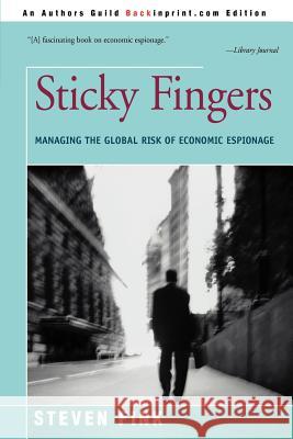 Sticky Fingers: Managing the Global Risk of Economic Espionage Fink, Steven 9780595301294 Backinprint.com