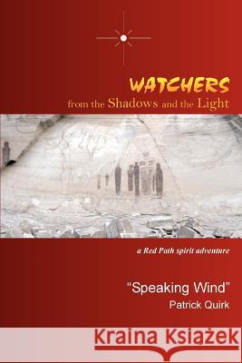 Watchers from The Shadows and The Light: a Red Path spirit adventure Quirk, Speaking Wind Patrick 9780595301423