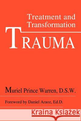 Trauma: Treatment and Transformation Prince, Muriel 9780595301591 iUniverse