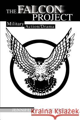 The Falcon Project: Military Action/Drama Groomes, Jennifer C. D. 9780595301737 iUniverse