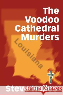 The Voodoo Cathedral Murders Steve Hailes 9780595301799