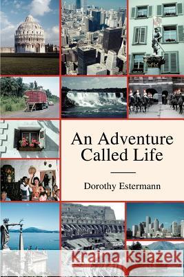 An Adventure Called Life Dorothy Estermann 9780595302093