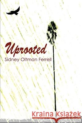 Uprooted Sidney Oltman Ferrell 9780595302123