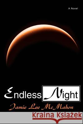 Endless Night Jamie Lee McMahon 9780595302598 iUniverse