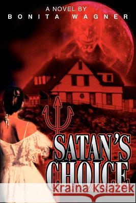 Satan's Choice Bonita Wagner 9780595302772 iUniverse