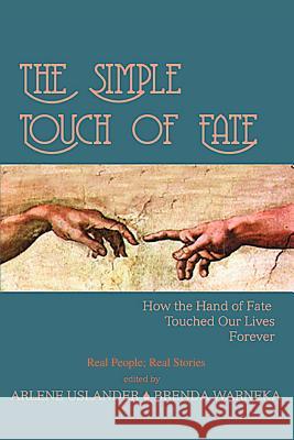 The Simple Touch of Fate: How the Hand of Fate Touched Our Lives Forever Uslander, Arlene 9780595302833 iUniverse