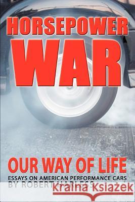 Horsepower War : Our Way of Life Robert Harless 9780595302963 iUniverse