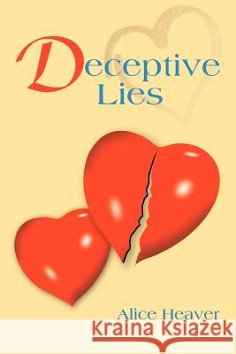 Deceptive Lies Alice Heaver 9780595302994 iUniverse