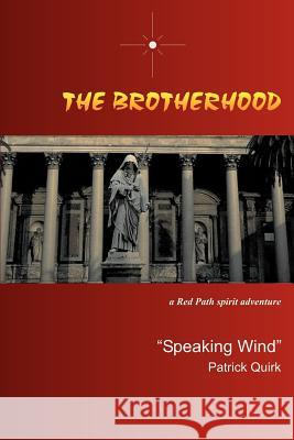 The Brotherhood: a Red Path spirit adventure Quirk, Speaking Wind Patrick 9780595303229