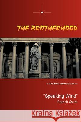 The Brotherhood: a Red Path spirit adventure Quirk, Speaking Wind Patrick 9780595303229 iUniverse