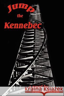 Jump the Kennebec Paul Kalkstein 9780595303311