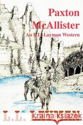 Paxton McAllister: An L.L. Layman Western Layman, L. L. 9780595303663 iUniverse